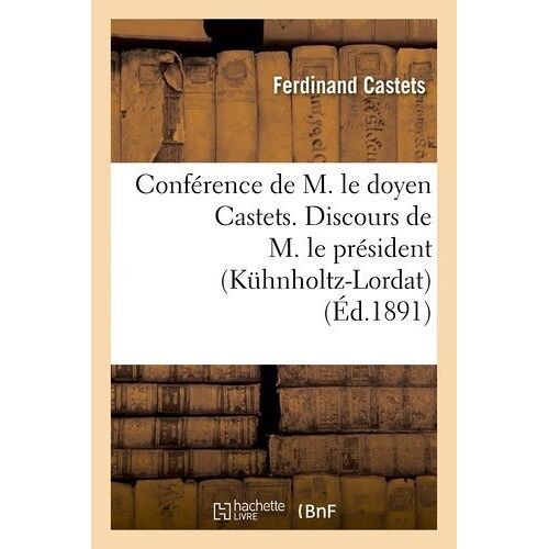 Conférence De M. Le Doyen Castets - Discours De M. Le Président (Kühnholtz-Lordat)