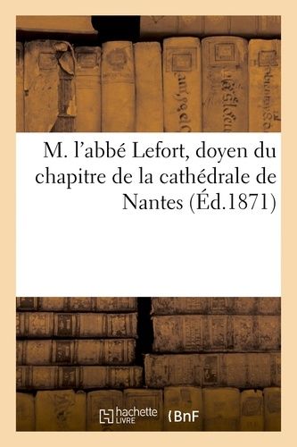 M. L'abbé Lefort, Doyen Du Chapitre De La Cathédrale De Nantes