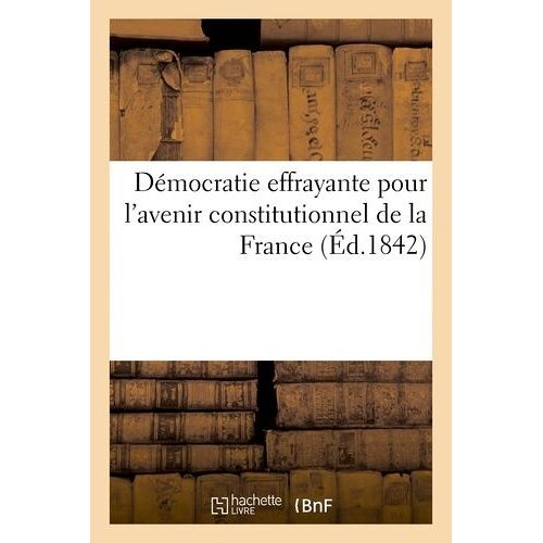 Démocratie Effrayante Pour L'avenir Constitutionnel De La France - Suivi D'un Problème Politique