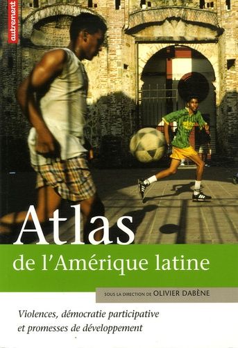 Atlas De L'amérique Latine - Violences, Démocratie Participative Et Promesse De Développement