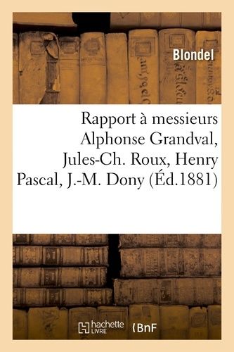 Rapport À Messieurs Alphonse Grandval, Jules-Ch - Roux, Henry Pascal, J.-M. Dony
