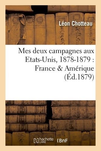 Mes Deux Campagnes Aux Etats-Unis, 1878-1879 : France & Amérique