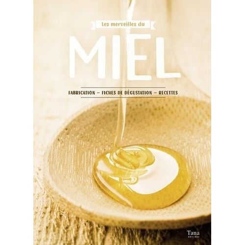 Les Merveilles Du Miel - Fabrication, Fiches De Dégustation, Recettes