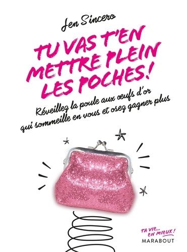 Tu Vas T'en Mettre Plein Les Poches ! - Réveillez La Poule Aux Oeufs D'or Qui Sommeille En Vous Et Oser Gagner Plus