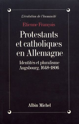 Protestants Et Catholiques En Allemagne - Identités Et Pluralisme, Augsbourg, 1648-1806