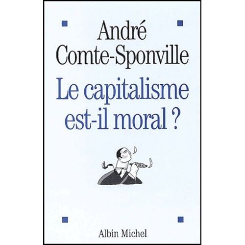 Le Capitalisme Est-Il Moral ? - Sur Quelques Ridicules Et Tyrannies De Notre Temps