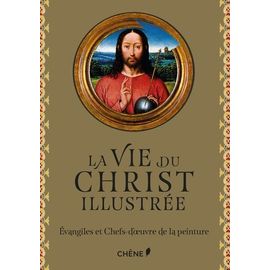 La Vie Du Christ Illustrée - Evangiles Et Chefs-D'oeuvre De La Peinture