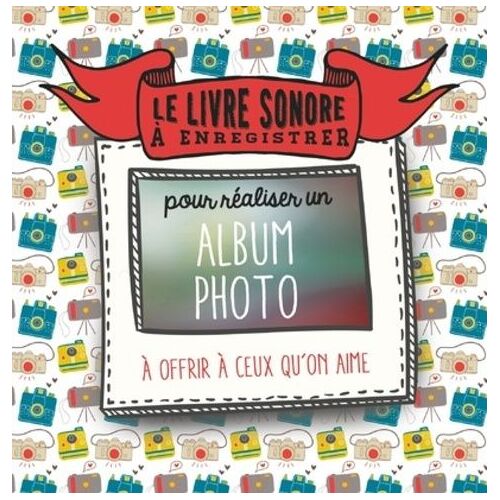 Le Livre Sonore À Enregistrer Pour Réaliser Un Album Photo - A Offrir À Ceux Qu'on Aime