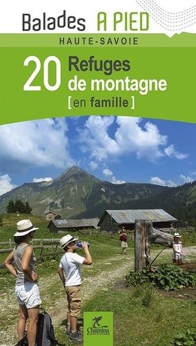 20 Refuges De Montagne En Famille - Balades À Pied Haute-Savoie