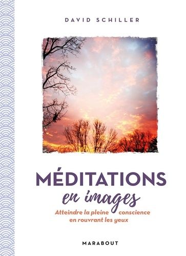 Méditations En Images - Atteindre La Pleine Conscience En Rouvrant Les Yeux