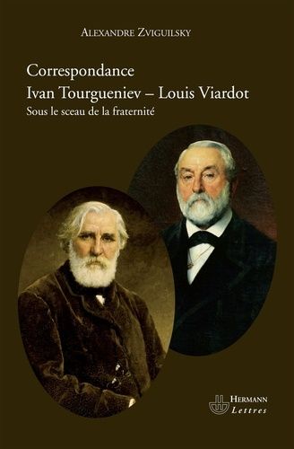 Correspondance Ivan Tourguéniev - Louis Viardot - Sous Le Sceau De La Fraternité