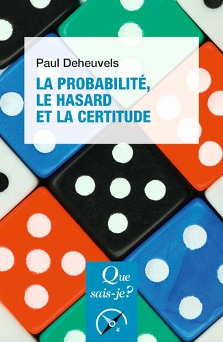 La Probabilité, Le Hasard Et La Certitude - Que Sais-Je 5e Édition