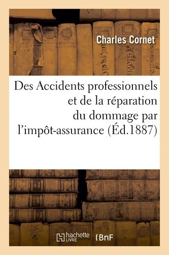 Des Accidents Professionnels Et De La Réparation Du Dommage Par L'impôt-Assurance