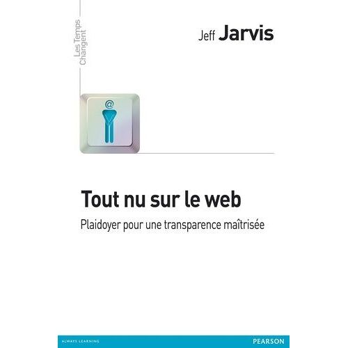 Tout Nu Sur Le Web - Plaidoyer Pour Une Transparence Maîtrisée