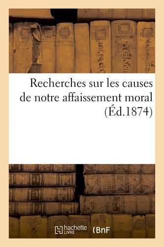 Recherches Sur Les Causes De Notre Affaissement Moral