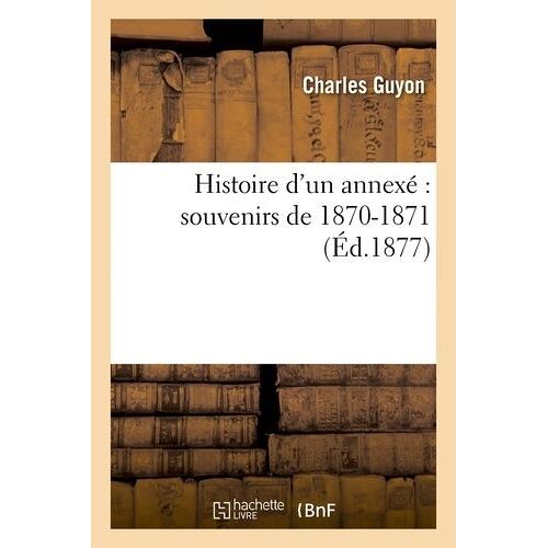 Histoire D'un Annexé : Souvenirs De 1870-1871