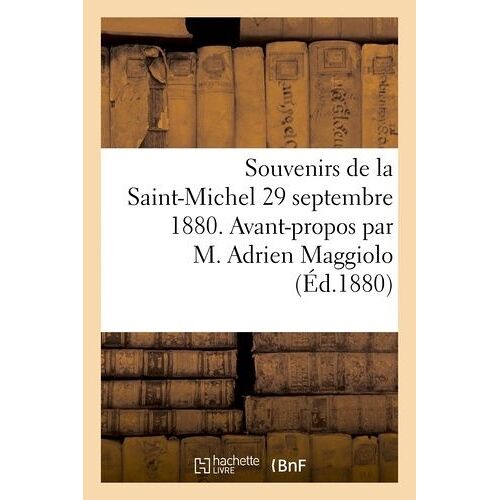 Souvenirs De La Saint-Michel 29 Septembre 1880. Avant-Propos Par M. Adrien Maggiolo: . Discours Du Général Barry, Du Général Baron De Charette, De M.