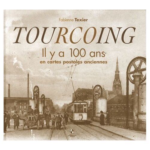 Tourcoing - Il Y A 100 En Cartes Postales Anciennes