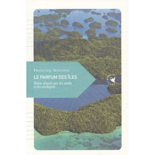 Le Parfum Des Îles - Petite Rêverie Sur Les Atolls Et Les Archipels