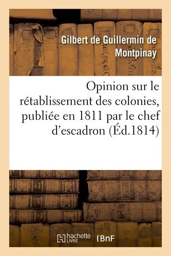 Opinion Sur Le Rétablissement Des Colonies, Publiée En 1811 Par Le Chef D'escadron