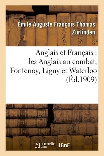 Anglais Et Français : Les Anglais Au Combat, Fontenoy, Ligny Et Waterloo