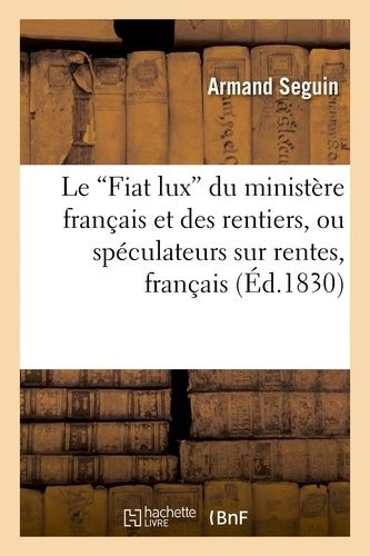 Le 'fiat Lux' Du Ministère Français Et Des Rentiers, Ou Spéculateurs Sur Rentes, Français