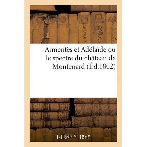 Armentès Et Adélaïde Ou Le Spectre Du Chateau De Montenard