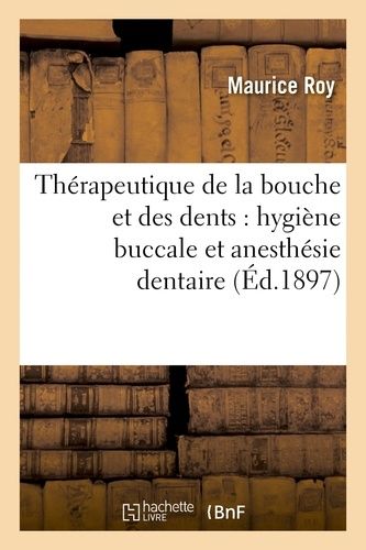 Thérapeutique De La Bouche Et Des Dents: Hygiène Buccale Et Anesthésie Dentaire