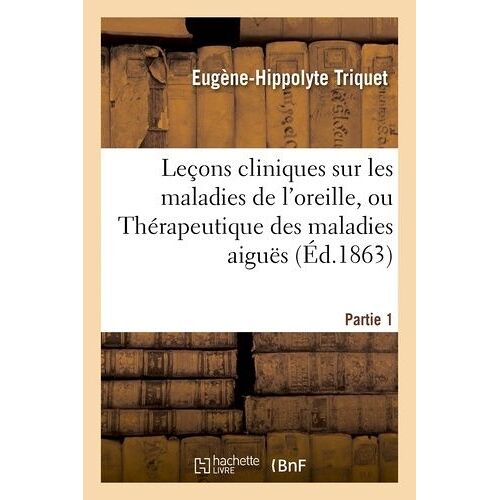 Leçons Cliniques Sur Les Maladies De L'oreille. Partie 1