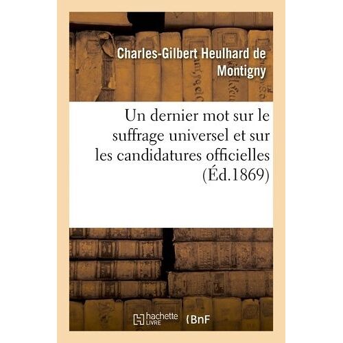 Un Dernier Mot Sur Le Suffrage Universel Et Sur Les Candidatures Officielles