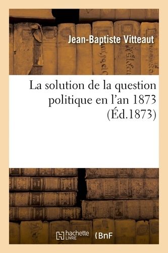 La Solution De La Question Politique En L'an 1873