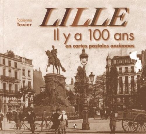Lille - Il Y A 100 Ans En Cartes Postales Anciennes