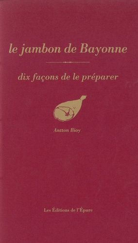 Le Jambon De Bayonne - Dix Façons De Le Préparer