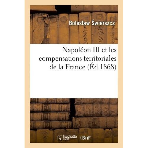 Napoléon Iii Et Les Compensations Territoriales De La France