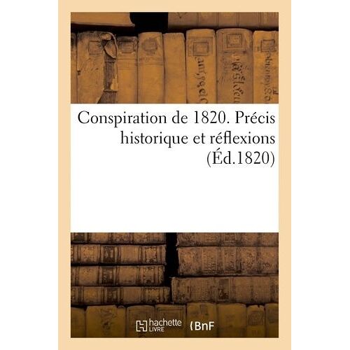Conspiration De 1820. Précis Historique Et Réflexions