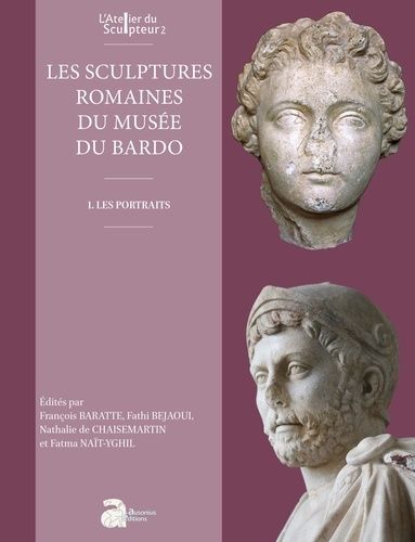 Les Sculptures Romaines Du Musée National Du Bardo - Volume 1, Les Portraits