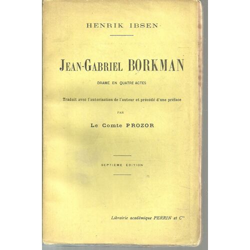 Jean-Gabriel Borkman. Drame En Cinq Actes. Traduit Avec L'autorisation De L'auteur Et Précédé D'une Préface Par Le Comte Prozor