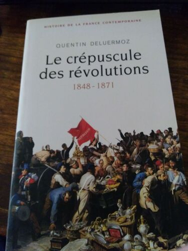 Le Crépuscule Des Révolutions 1848/1871 Quentin Deluermoz