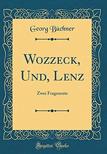 Wozzeck, Und, Lenz: Zwei Fragmente (Classic Reprint)