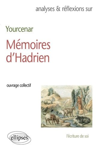 Analyses Et Reflexions Sur Marguerite Yourcenar, Memoires D'hadrien
