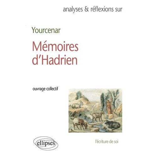 Analyses Et Reflexions Sur Marguerite Yourcenar, Memoires D'hadrien