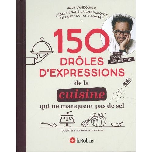 150 Drôles D'expressions De La Cuisine Qui Ne Manquent Pas De Sel