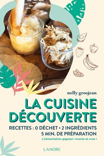 La Cuisine Découverte - Recettes : 0 Déchet, 2 Ingrédients, 5 Min De Préparation