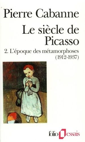 Le Siècle De Picasso Tome 2 - L'epoque Des Métamorphoses - 1912-1937