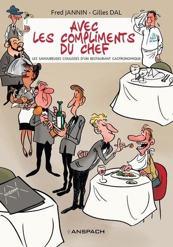 Avec Les Compliments Du Chef - Les Savoureuses Coulisses D'un Restaurant Gastronomique