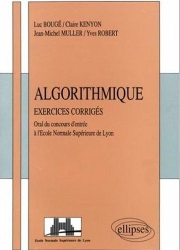 Algorithmique - Exercices Corrigés, Posés À L'oral Du Concours D'entrée À L'école Normale Supérieure De Lyon