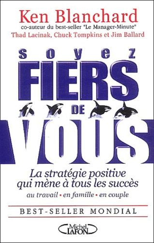 Soyez Fiers De Vous - La Stratégie Positive Qui Mène À Tous Les Succès Au Travail, En Famille Et En Couple