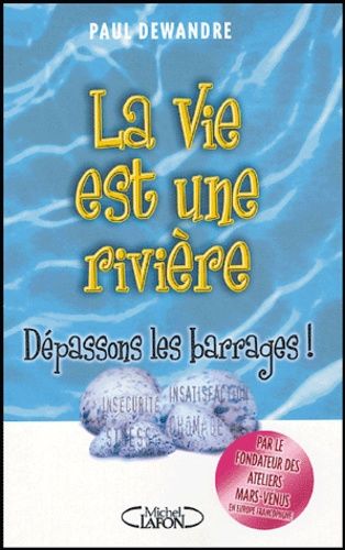 La Vie Est Une Rivière - Dépassons Les Barrages !