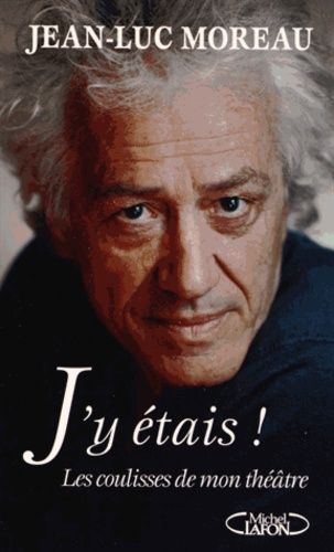 J'y Étais ! - Les Coulisses De Mon Théâtre