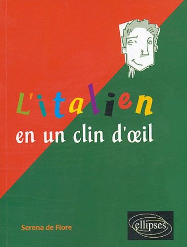 L'italien En Un Clin D'oeil - Toutes Les Expressions Idiomatiques De La Tête Aux Pieds Du Coq À L'âne